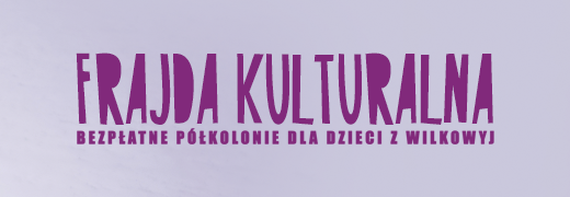 Bezpłatne półkolonie „Frajda Kulturalna” – lista zamknięta