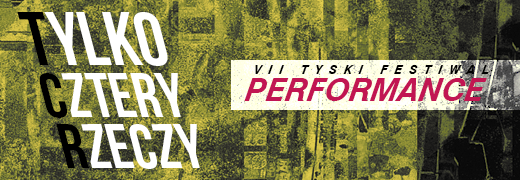 T.ylko C.ztery R.zeczy – VII Tyski Festiwal Performance