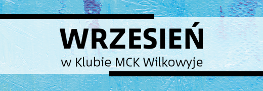 Wrzesień w Klubie Wilkowyje MCK