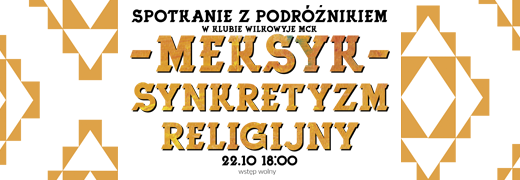 „Meksyk – synkretyzm religijny” – spotkanie z podróżnikiem / Klub Wilkowyje MCK