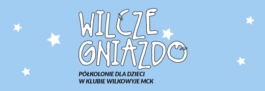 Wilcze Gniazdo – zimowe półkolonie w Klubie Wilkowyje MCK BRAK WOLNYCH MIEJSC