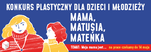 XI Miejski Konkurs Plastyczny dla dzieci i młodzieży MAMA, MATUSIA, MATEŃKA