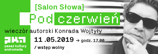 SALON SŁOWA / DNA Kultury / Pod czerwień – wieczór autorski Konrada Wojtyły