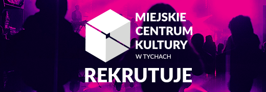 Miejskie Centrum Kultury w Tychach: ruszył nabór