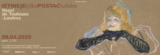 To jest sztuka! „Istnieje tylko postać ludzka. Henri de Toulouse-Lautrec”