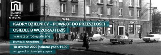 Kadry dzielnicy – powrót do przeszłości. Osiedle B wczoraj i dziś – warsztaty fotograficzne