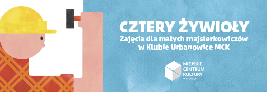 Majsterkowicz – Cztery Żywioły – nowe zajęcia stałe w Klubie Urbanowice MCK