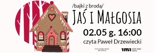 Teatr Mały on-line: Bajki z brodą – „Jaś i Małgosia”