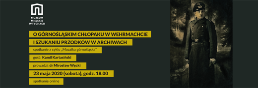 Spotkanie on-line „O górnośląskim chłopaku w Wehrmachcie i szukaniu przodków w archiwach”