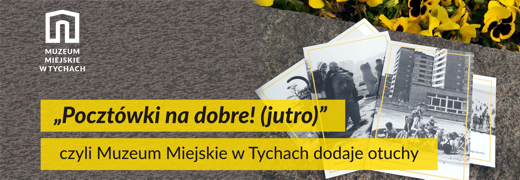 Pocztówki na dobre! (jutro), czyli Muzeum Miejskie w Tychach dodaje otuchy