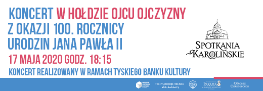 Spotkania Karolińskie – eKoncert „W hołdzie Ojcu Ojczyzny” z okazji 100. rocznicy urodzin Papieża Jana Pawła II