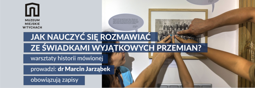 Jak nauczyć się rozmawiać ze świadkami wyjątkowych przemian?