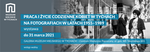 Praca i życie codzienne kobiet w Tychach w latach 1955–1989 – Wystawa czasowa
