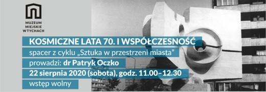 Spacer z cyklu „Sztuka w przestrzeni miasta” – Kosmiczne lata 70. i współczesność