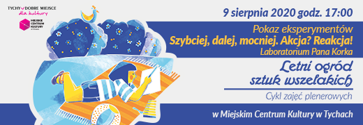 Letni ogród sztuk wszelakich – „Szybciej, dalej, mocniej. Akcja? Reakcja!” eksperymenty Pana Korka w MCK