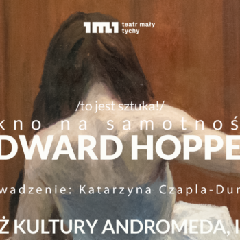 Pasaż Kultury Andromeda – To jest sztuka: Okno na samotność. Edward Hopper