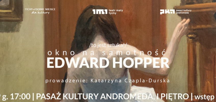 Pasaż Kultury Andromeda – To jest sztuka: Okno na samotność. Edward Hopper