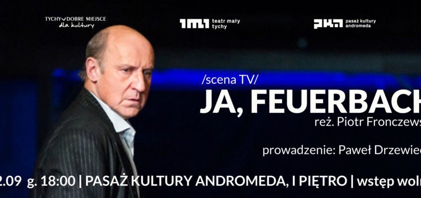 Pasaż Kultury Andromeda – Scena TV: „Ja, Feuerbach”