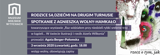 Muzeum Miejskie w Tychach: Rodzice są dziećmi na drugim turnusie – spotkanie z Agnieszką Wolny-Hamkało