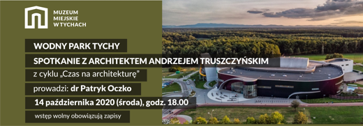 Wodny Park Tychy: spotkanie z architektem Andrzejem Truszczyńskim
