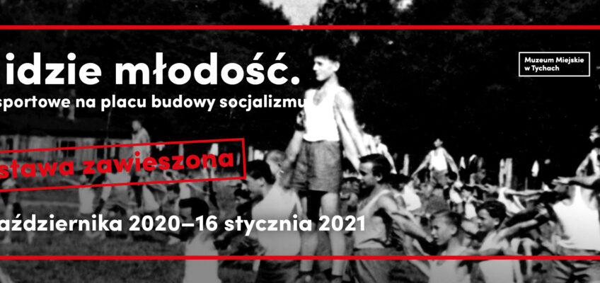ZAWIESZONO: Wystawa stała w Muzeum Miejskim: „To idzie młodość. Życie sportowe na placu budowy socjalizmu”